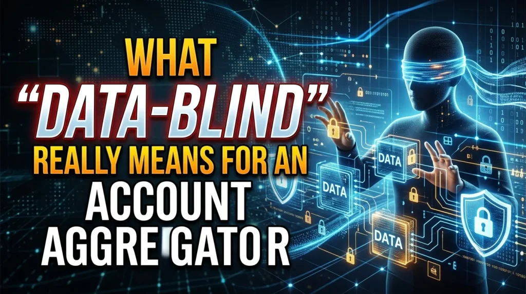 What "Data-Blind" Really Means for an Account Aggregator